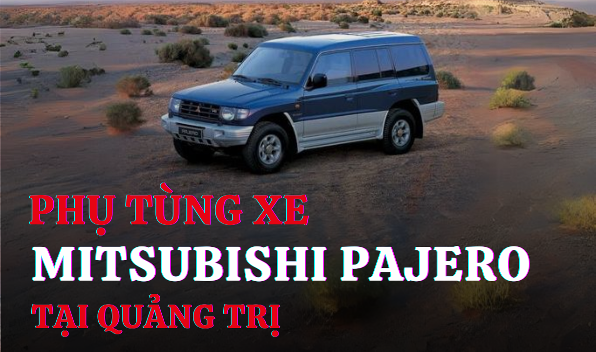 Phụ tùng xe Mitsubishi Pajero tại Quảng Trị